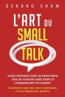 L'Art du Small Talk: Guide pratique pour les introvertis afin de vaincre leurs peurs et communiquer facilement. Comment créer des liens ins Cover Image