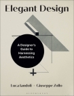 Elegant Design: A Designer's Guide to Harnessing Aesthetics By Luca Iandoli, Giuseppe Zollo Cover Image