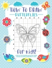 How to Draw Butterflies: A Step-by-Step Drawing - Activity Book for Kids to Learn to Draw Pretty Butterflies Cover Image