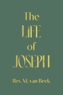 The Life of Joseph By M. Van Beek Cover Image