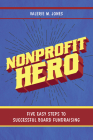 Nonprofit Hero: Five Easy Steps to Successful Board Fundraising By Valerie M. Jones Cover Image