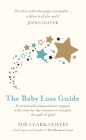 The Baby Loss Guide: Practical and compassionate support with a day-by-day resource to navigate the path of grief By Zoë Clark-Coates Cover Image