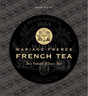 Mariage Freres French Tea: Three Centuries of Savoir-Faire By Alain Stella, Francis Hammon (Photographs by) Cover Image