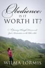 Obedience: Is It Worth It? A Journey Through Divorce and God's Restoration on the Other Side By Wilma Lormis Cover Image