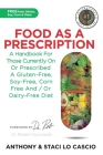 Food As A Prescription: A Handbook for Those Currently On or Prescribed a Gluten-Free, Soy-Free, Corn-Free and/or Dairy-Free Diet Cover Image