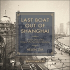 Last Boat Out of Shanghai: The Epic Story of the Chinese Who Fled Mao's Revolution By Nancy Wu (Read by), Helen Zia Cover Image