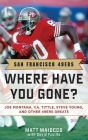 San Francisco 49ers: Where Have You Gone? Joe Montana, Y.  A. Tittle, Steve Young, and Other 49ers Greats Cover Image