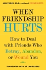 When Friendship Hurts: How to Deal with Friends Who Betray, Abandon, or Wound You Cover Image
