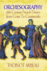 Orchesography: 16th-Century French Dance from Court to Countryside By Thoinot Arbeau Cover Image