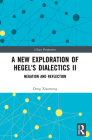A New Exploration of Hegel's Dialectics II: Negation and Reflection (China Perspectives) By Deng Xiaomang Cover Image
