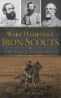 Wade Hampton's Iron Scouts: Confederate Special Forces By D. Michael Thomas Cover Image