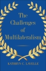 The Challenges of Multilateralism By Kathryn C. Lavelle Cover Image