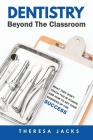 Dentistry Beyond The Classroom: What they don't teach you in school and How to set your business up for success By Theresa Jacks Cover Image