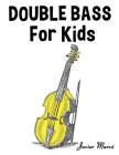Double Bass for Kids: Christmas Carols, Classical Music, Nursery Rhymes, Traditional & Folk Songs! By Marc Cover Image