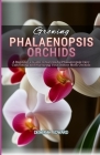Growing Phalaenopsis Orchids: A Beginner's Guide to Successful Phalaenopsis Care: Cultivating and Nurturing Your Indoor Moth Orchids Cover Image