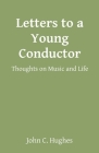Letters to a Young Conductor: Thoughts on Music and Life Cover Image