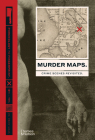 Murder Maps: Crime Scenes Revisited. Phrenology to Fingerprint. 1811-1911 By Drew Gray Cover Image