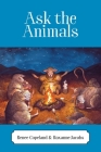 Ask the Animals By Renee Copeland, Roxanne Jacobs (Joint Author) Cover Image