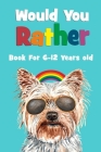 Would You Rather Book For 6-12 Years Old: Silly Scenarios, Crazy Choices, and Hilarious Situations The Whole Family Will Love - The Try Not To Laugh C By Komajo Publishing Cover Image