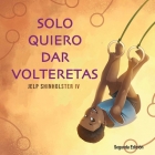 Solo Quiero Dar Volteretas By Jelp Shinholster, Jelp Dominic Shinholster (Contribution by) Cover Image