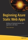 Beginning Azure Static Web Apps: Building and Deploying Dynamic Web Applications with Blazor By Stacy Cashmore Cover Image