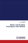 Bezier and B-spline Techniques with Matlab By Niyazi Ari, Gokhan Apaydin Cover Image