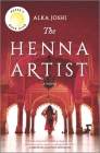 The Henna Artist: A Reese Witherspoon Book Club Pick By Alka Joshi Cover Image