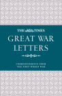 The Times Great War Letters: Correspondence from the First World War By Times UK Cover Image