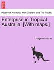 Enterprise in Tropical Australia. [With Maps.] By George Windsor Earl Cover Image