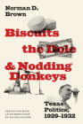Biscuits, the Dole, and Nodding Donkeys: Texas Politics, 1929-1932 By Norman D. Brown, Rachel Ozanne (Editor), Rachel Ozanne (Introduction by) Cover Image