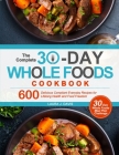 The Complete 30-Day Whole Foods Cookbook: 600 Delicious Compliant Everyday Recipes for Lifelong Health and Food Freedom By Laura J. Davis Cover Image