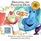 Defeating the Phantom Draw By Leticia Colon De Mejias, Casey Dilzer (Illustrator), Rebecca Meyer (Editor) Cover Image