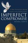 Imperfect Compromise: A New Consensus among Israelis and Palestinians By Michael Karpin Cover Image