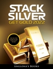 Stack Silver Get Gold 2022: Step by Step Guide to Buy Gold and Silver By Anglona's Books Cover Image