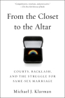 From the Closet to the Altar: Courts, Backlash, and the Struggle for Same-Sex Marriage By Michael J. Klarman Cover Image