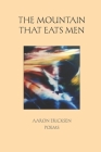 The Mountain That Eats Men: Poems By Aaron Ericksen Cover Image