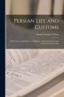 Persian Life and Customs: With Scenes and Incidents of Residence and Travel in the Land of the Lion and the Sun By Samuel Graham Wilson Cover Image