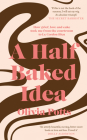 A Half Baked Idea: How Grief, Love and Cake Took Me From the Courtroom to Le Cordon Bleu Cover Image
