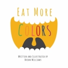 Eat More Colors By Williams Cover Image
