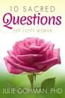 10 Sacred Questions for Every Woman: About Love, Friendship & Finding True Happiness By Julie Gohman Phd Cover Image