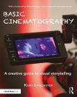 Basic Cinematography: A Creative Guide to Visual Storytelling By Kurt Lancaster Cover Image