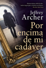 Por encima de mi cadáver (Over My Dead Body - Spanish Edition) By Jeffrey Archer Cover Image