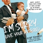 I'm Sorry...Love, Your Husband Lib/E: Honest, Hilarious Stories from a Father of Three Who Made All the Mistakes (and Made Up for Them) By Joe Hempel (Read by), Clint Edwards Cover Image