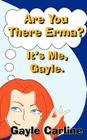 Are You There Erma? It's Me Gayle By Joe Felipe (Illustrator), Gayle S. Carline Cover Image