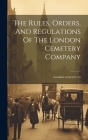 The Rules, Orders, And Regulations Of The London Cemetery Company By London Cemetery Co Cover Image