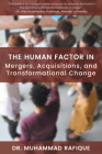 The Human Factor in Mergers, Acquisitions, and Transformational Change By Muhammad Rafique Cover Image