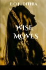 Wise Moves By E. O. Judithia Cover Image