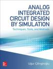 Analog Integrated Circuit Design by Simulation: Techniques, Tools, and Methods By Ugur Cilingiroglu Cover Image