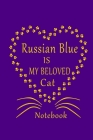 Russian Blue Is My Beloved Cat Notebook: Cat Lovers journal Diary, Perfect Gift For Russian Blue Cat Lovers. By Authentic Art Cover Image