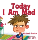 Today I am Mad By Michael Gordon Cover Image